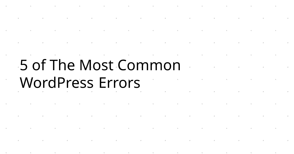 5 of The Most Common WordPress Errors